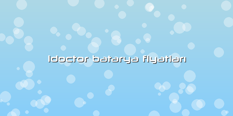 Idoctor Batarya FiyatlarÄ±