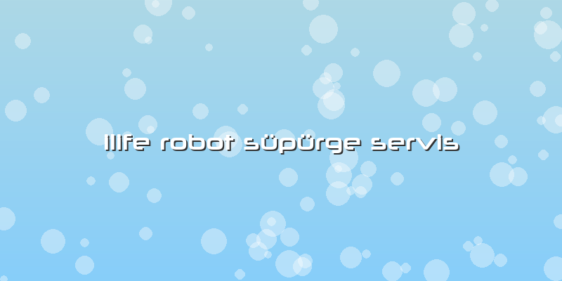 Ilife Robot Süpürge Servis