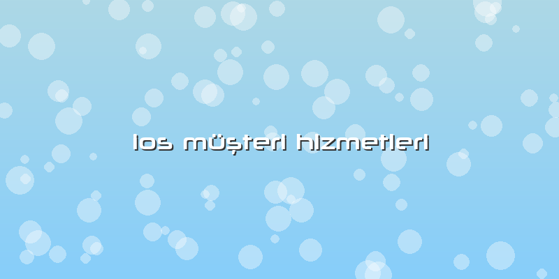 Ios Müşteri Hizmetleri