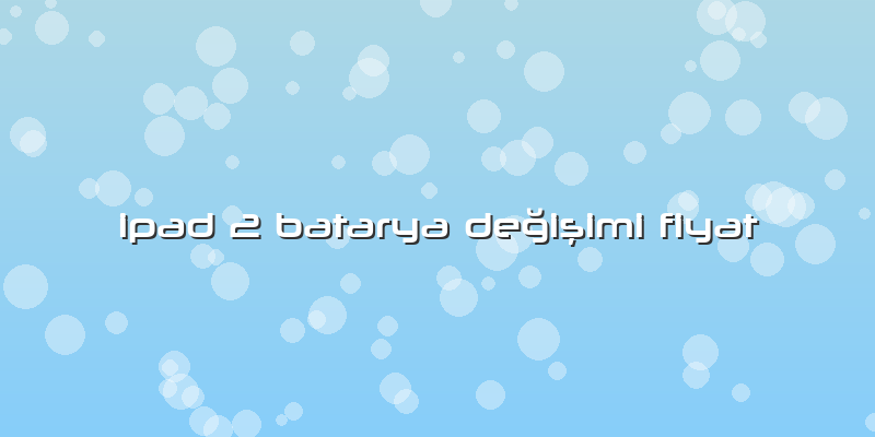 Ipad 2 Batarya Değişimi Fiyat