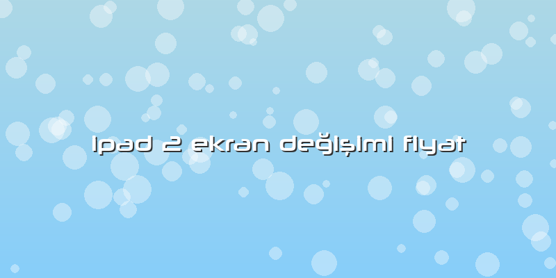 Ipad 2 Ekran Değişimi Fiyat