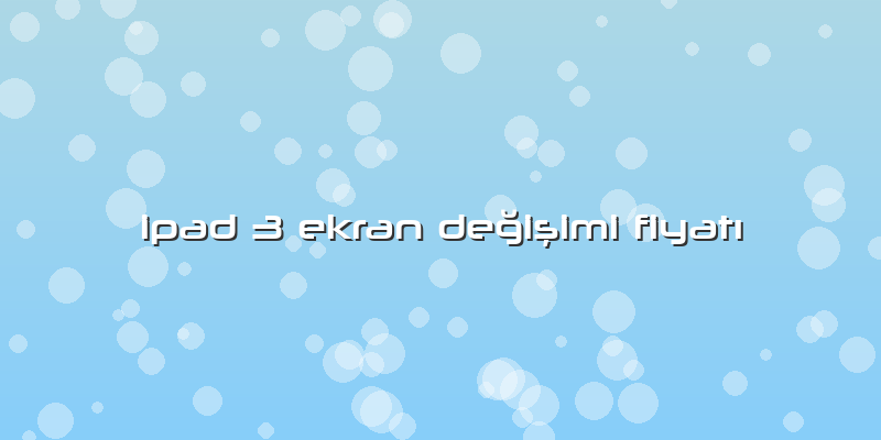 Ipad 3 Ekran DeÄŸiÅŸimi FiyatÄ±