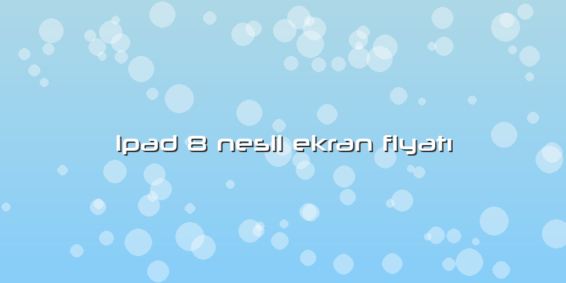 Ipad 8 Nesil Ekran FiyatÄ±