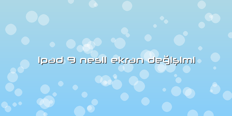 Ipad 9 Nesil Ekran Değişimi