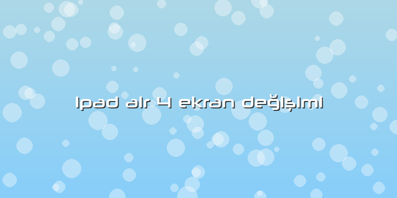 Ipad Air 4 Ekran DeÄŸiÅŸimi