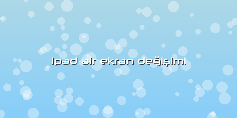 Ipad Air Ekran Değişimi
