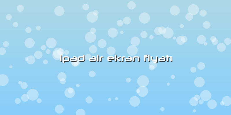 Ipad Air Ekran FiyatÄ±