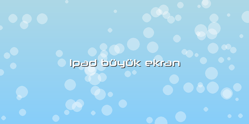 Ipad Buyuk Ekran