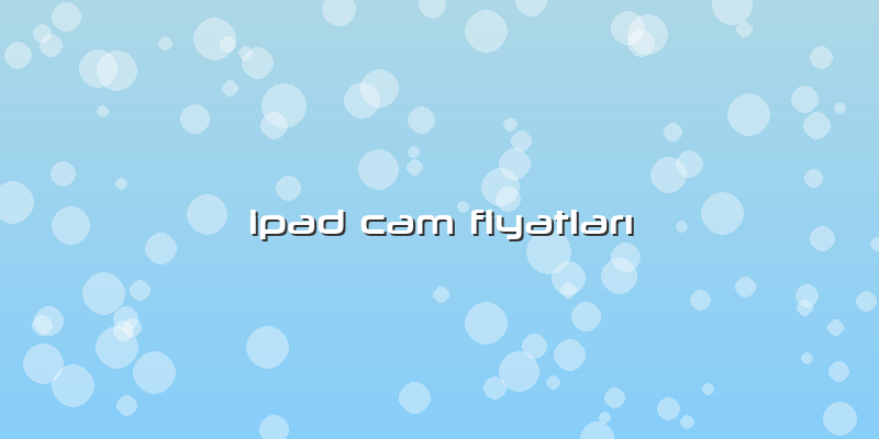 Ipad Cam FiyatlarÄ±