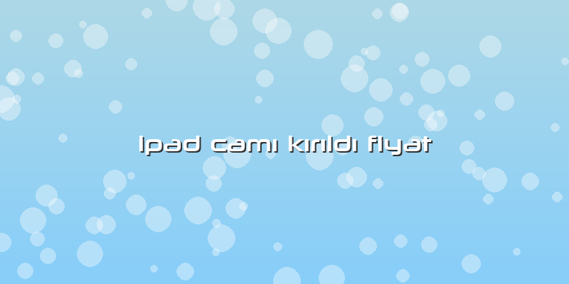 Ipad CamÄ± KÄ±rÄ±ldÄ± Fiyat
