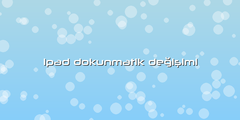 Ipad Dokunmatik Değişimi
