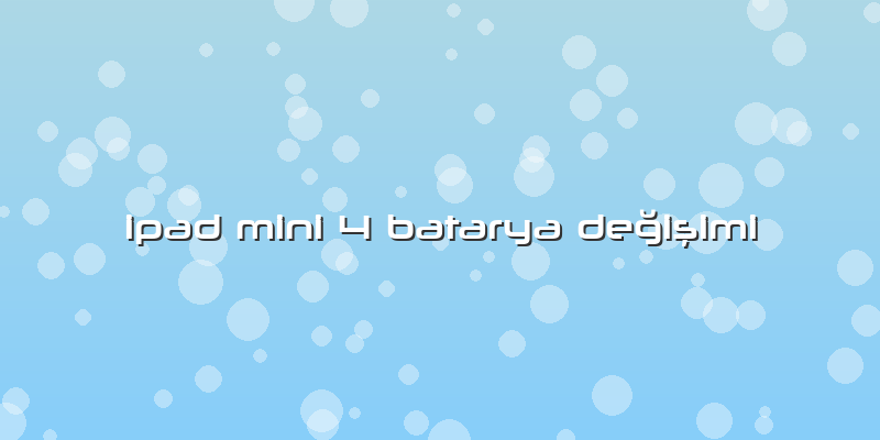 Ipad Mini 4 Batarya Değişimi