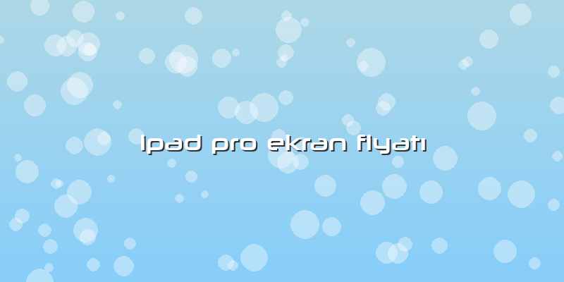 Ipad Pro Ekran FiyatÄ±