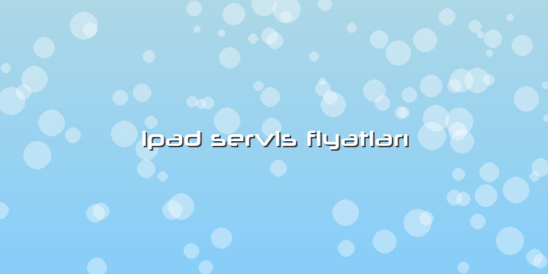Ipad Servis FiyatlarÄ±