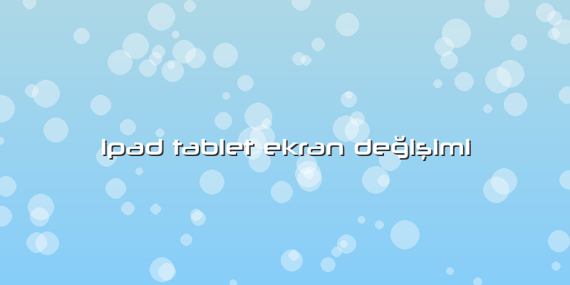Ipad Tablet Ekran Değişimi
