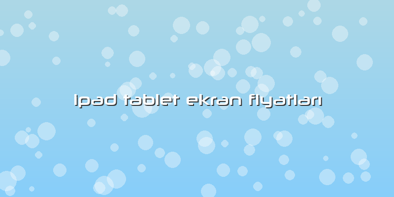 Ipad Tablet Ekran FiyatlarÄ±