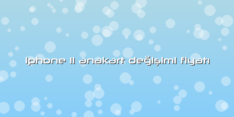 Iphone 11 Anakart Değişimi FiyatÄ±