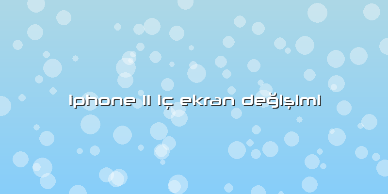 Iphone 11 IÃ§ Ekran Değişimi