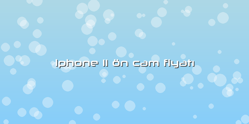 Iphone 11 ön Cam FiyatÄ±