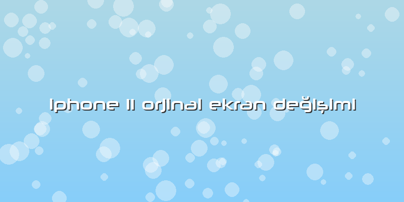 Iphone 11 Orjinal Ekran Değişimi