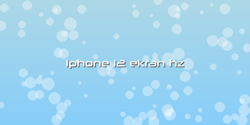 Iphone 12 Ekran Hz