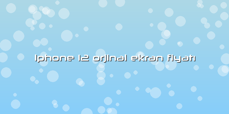 Iphone 12 Orjinal Ekran FiyatÄ±