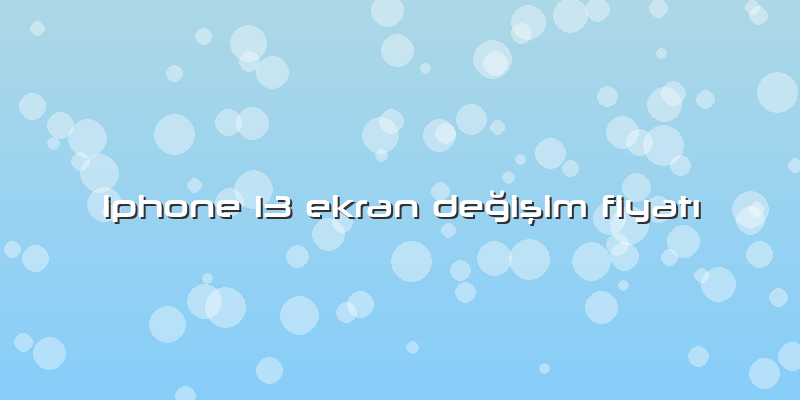 Iphone 13 Ekran Değişim FiyatÄ±