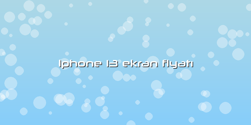 Iphone 13 Ekran FiyatÄ±