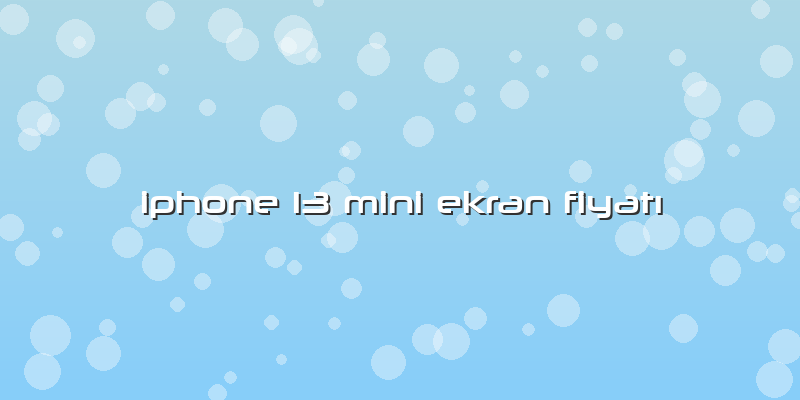 Iphone 13 Mini Ekran FiyatÄ±