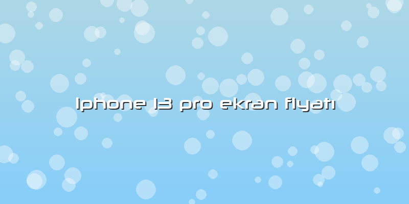Iphone 13 Pro Ekran FiyatÄ±