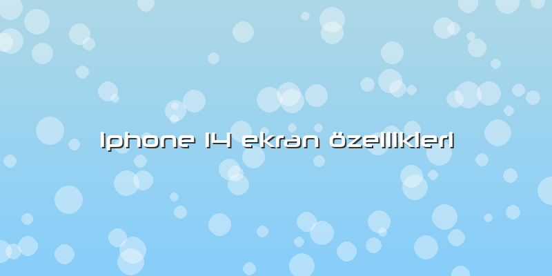 Iphone 14 Ekran özellikleri