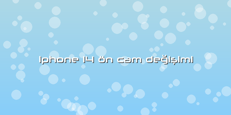 Iphone 14 ön Cam Değişimi