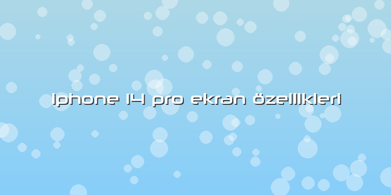 Iphone 14 Pro Ekran özellikleri