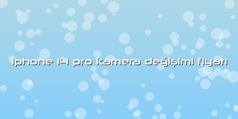 Iphone 14 Pro Kamera Değişimi FiyatÄ±
