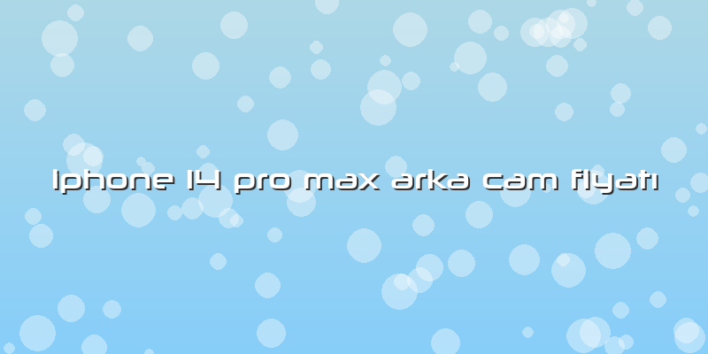 Iphone 14 Pro Max Arka Cam FiyatÄ±