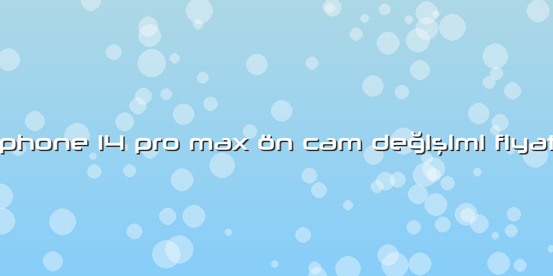 Iphone 14 Pro Max ön Cam Değişimi FiyatÄ±
