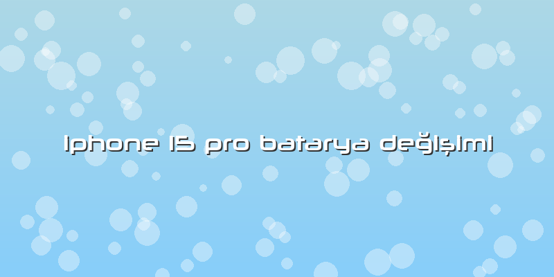 Iphone 15 Pro Batarya Değişimi
