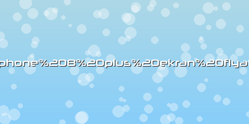 Iphone 8 plus ekran fiyatÄ±