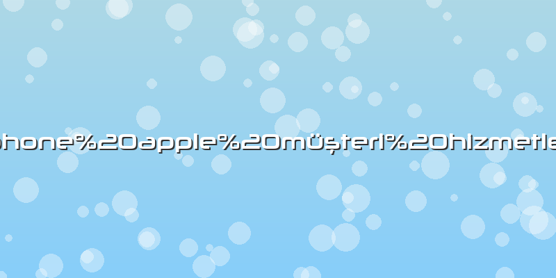 Iphone apple müşteri hizmetleri