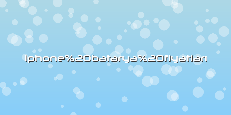 Iphone batarya fiyatlarÄ±