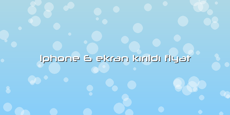 Iphone 6 Ekran KÄ±rÄ±ldÄ± Fiyat