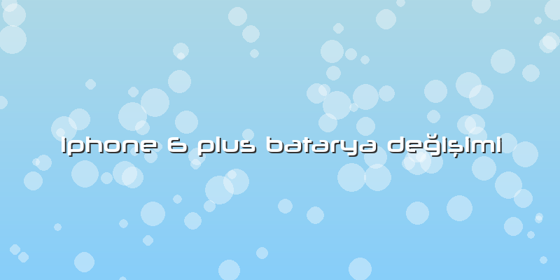 Iphone 6 Plus Batarya Değişimi