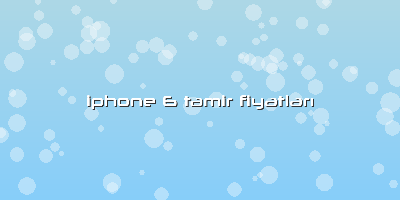 Iphone 6 Tamir FiyatlarÄ±