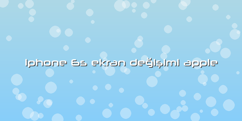 Iphone 6s Ekran Değişimi Apple