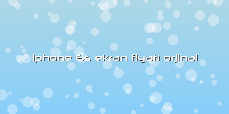 Iphone 6s Ekran FiyatÄ± Orjinal