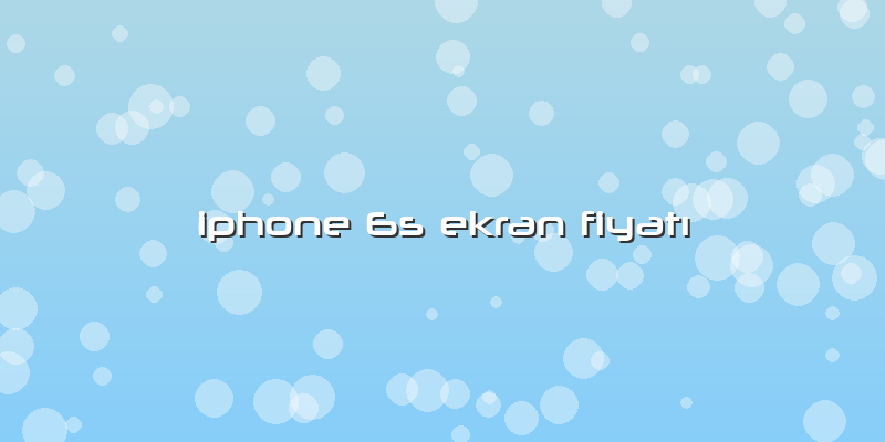 Iphone 6s Ekran FiyatÄ±