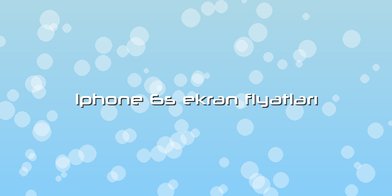Iphone 6s Ekran FiyatlarÄ±