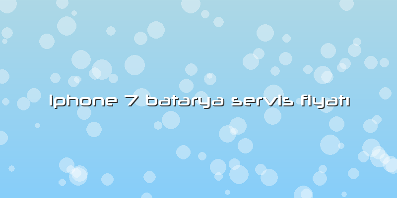 Iphone 7 Batarya Servis FiyatÄ±