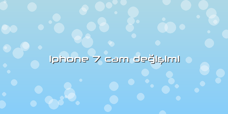 Iphone 7 Cam Değişimi