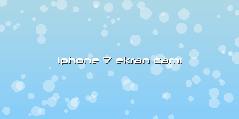 Iphone 7 Ekran CamÄ±